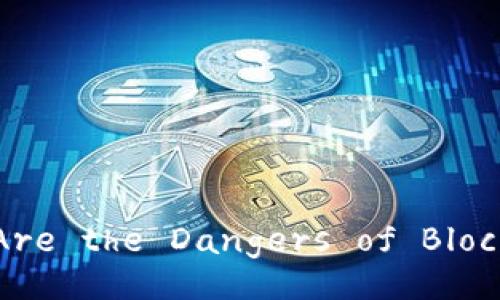 What Are the Dangers of Blockchain?